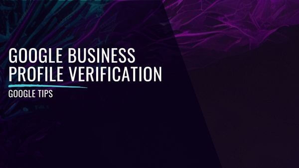 Google Business Profile Verification_ What Is It, and Why Do You Need It